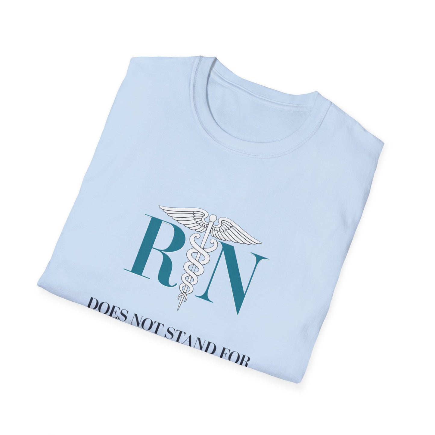 RN Does Not Stand for Refreshments & Narcotics Unisex Softstyle T-Shirt