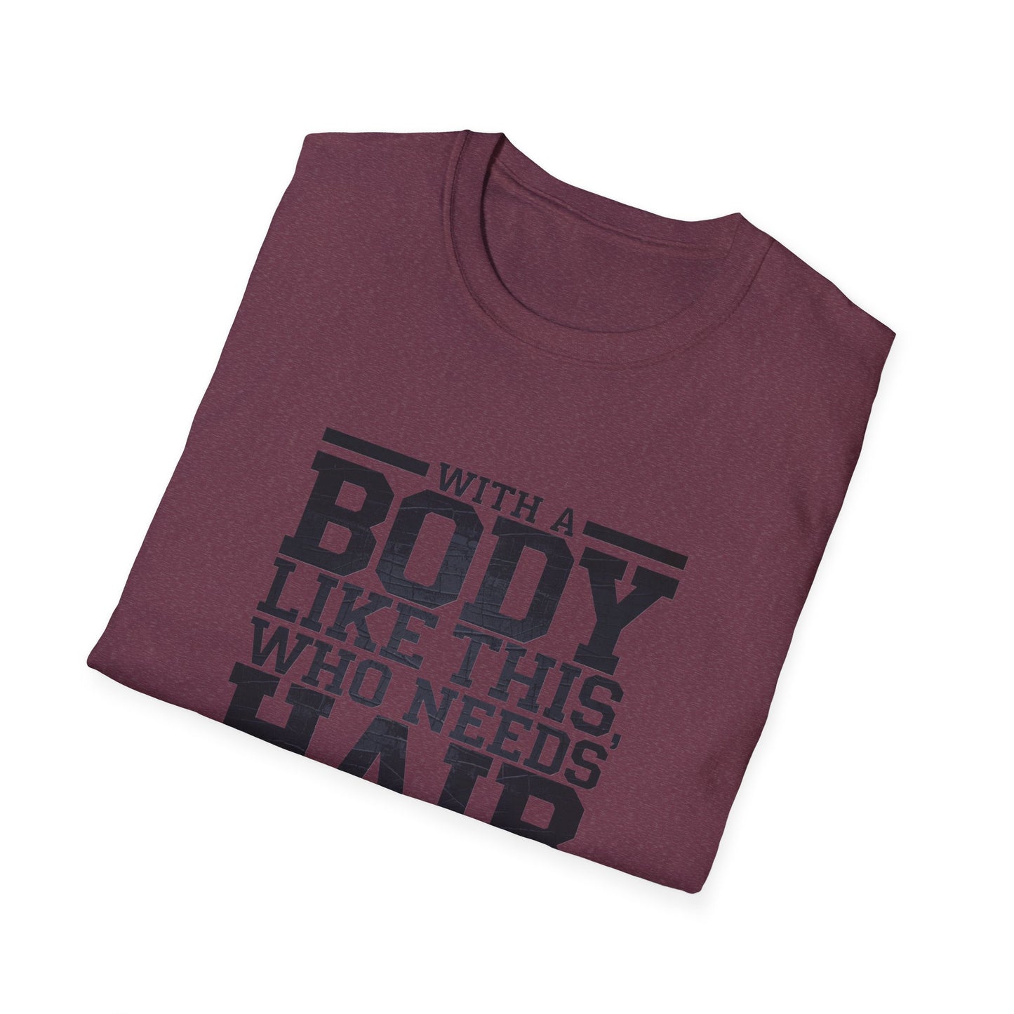Body Positive Unisex Softstyle T-Shirt - "With a Body Like This, Who Needs Hair?" Fathers Day