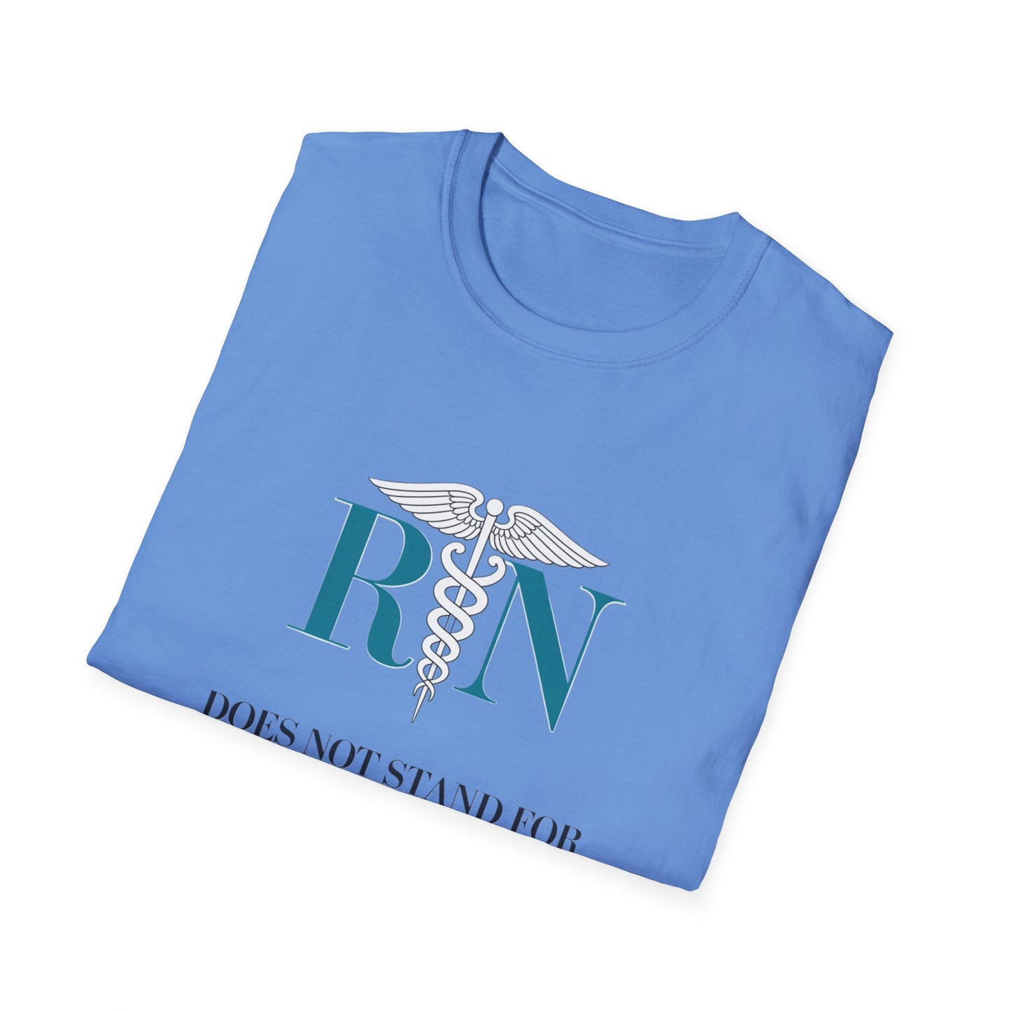 RN Does Not Stand for Refreshments & Narcotics Unisex Softstyle T-Shirt