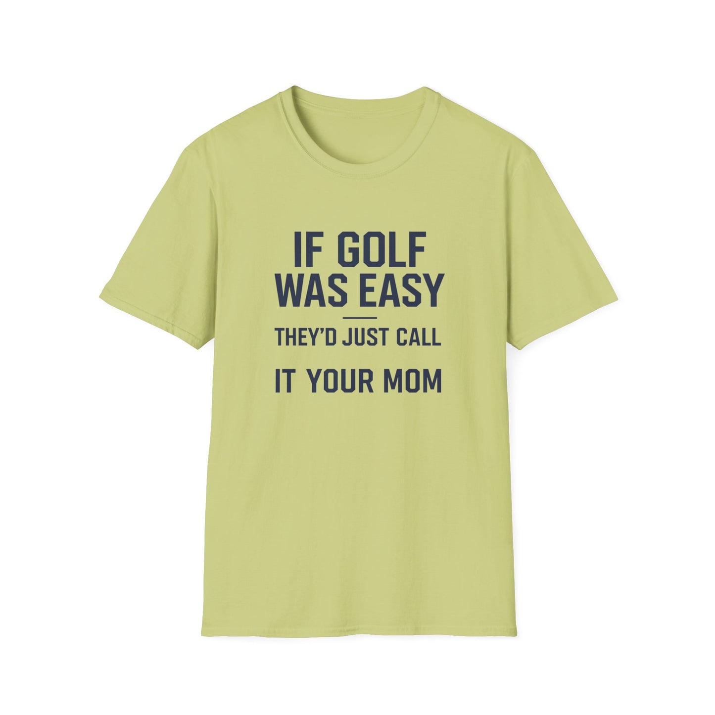 Humorous Golf T-Shirt - "If Golf Was Easy They'd Just Call It Your Mom"