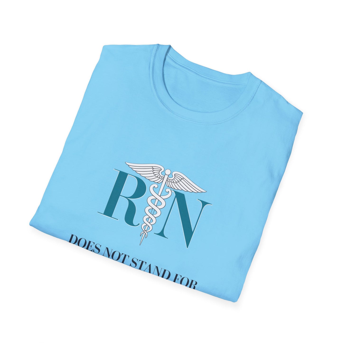 RN Does Not Stand for Refreshments & Narcotics Unisex Softstyle T-Shirt