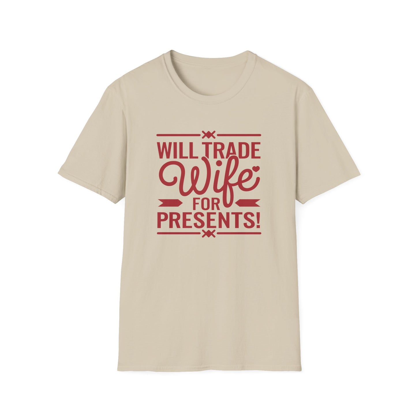 Will Trade Wife for Presents Unisex Softstyle T-Shirt | Funny Gift for Husband, Wife Swap Humor, Anniversary, Valentines