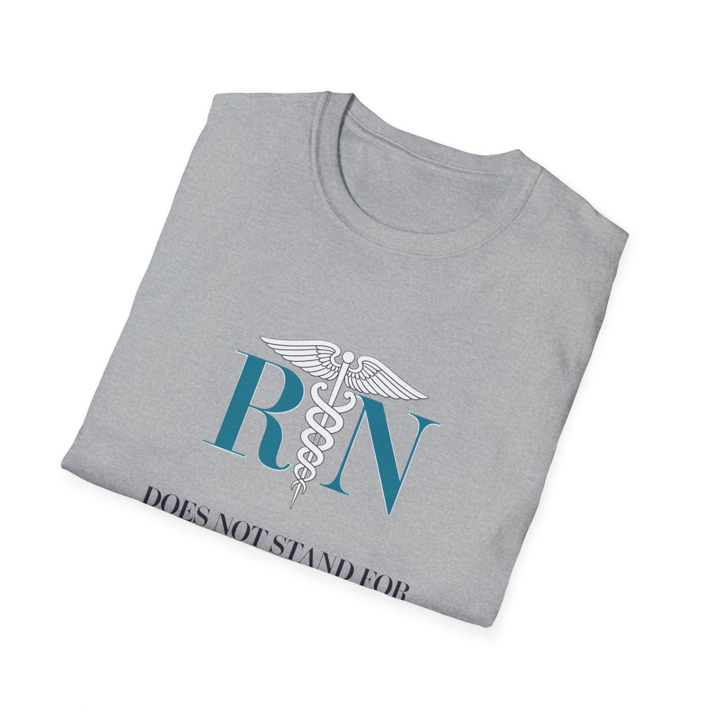 RN Does Not Stand for Refreshments & Narcotics Unisex Softstyle T-Shirt