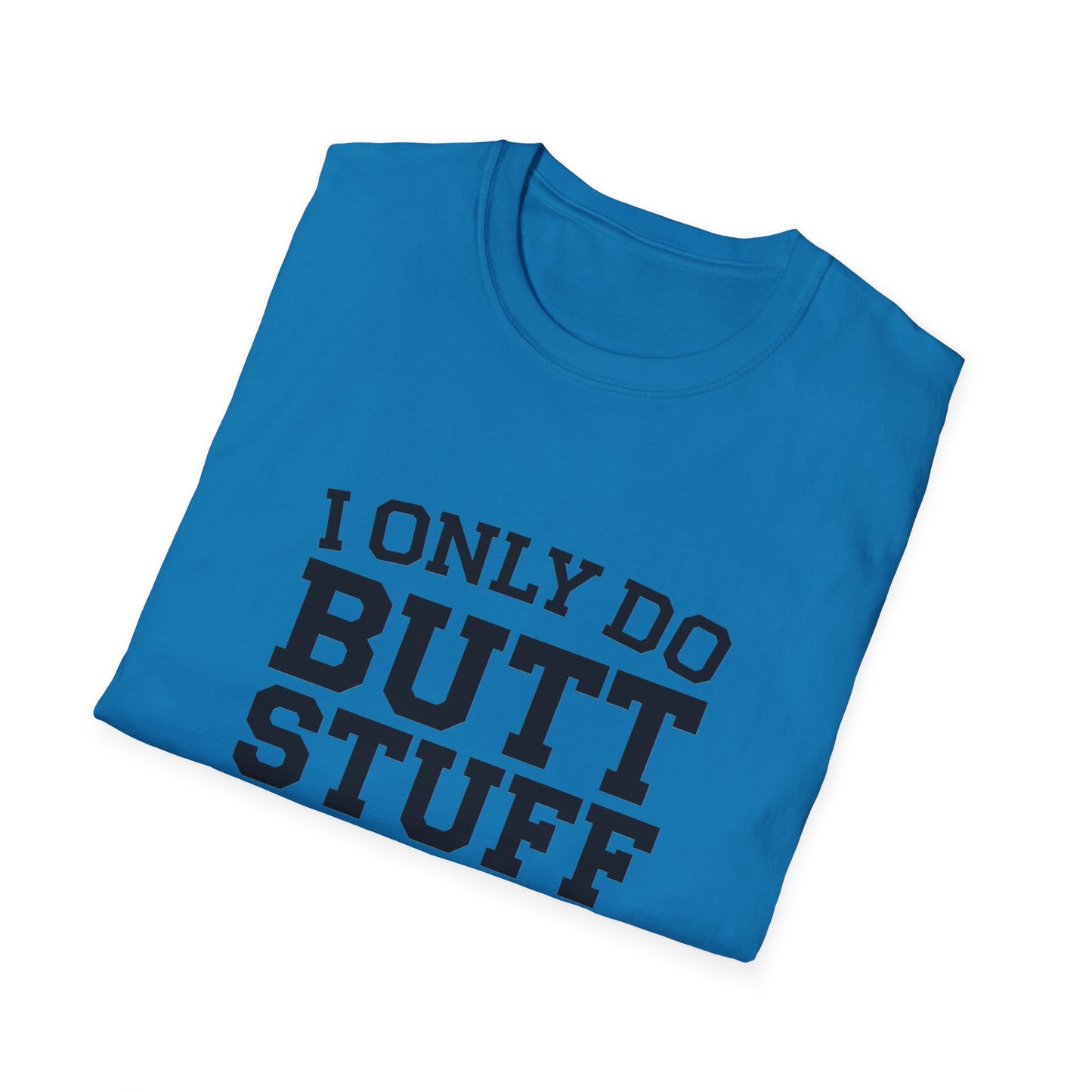 Funny Gym T-Shirt - I Only Do Butt Stuff at the Gym - Unisex Softstyle Tee