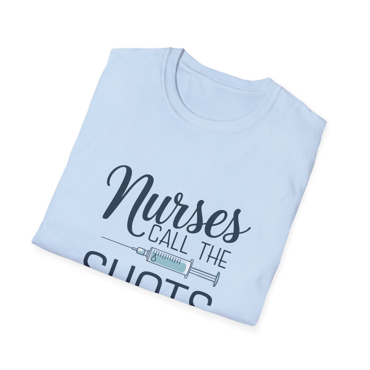 Fun Nurse T-Shirt - "Nurses Call the Shots" - Unisex Softstyle Tee for Healthcare Heroes