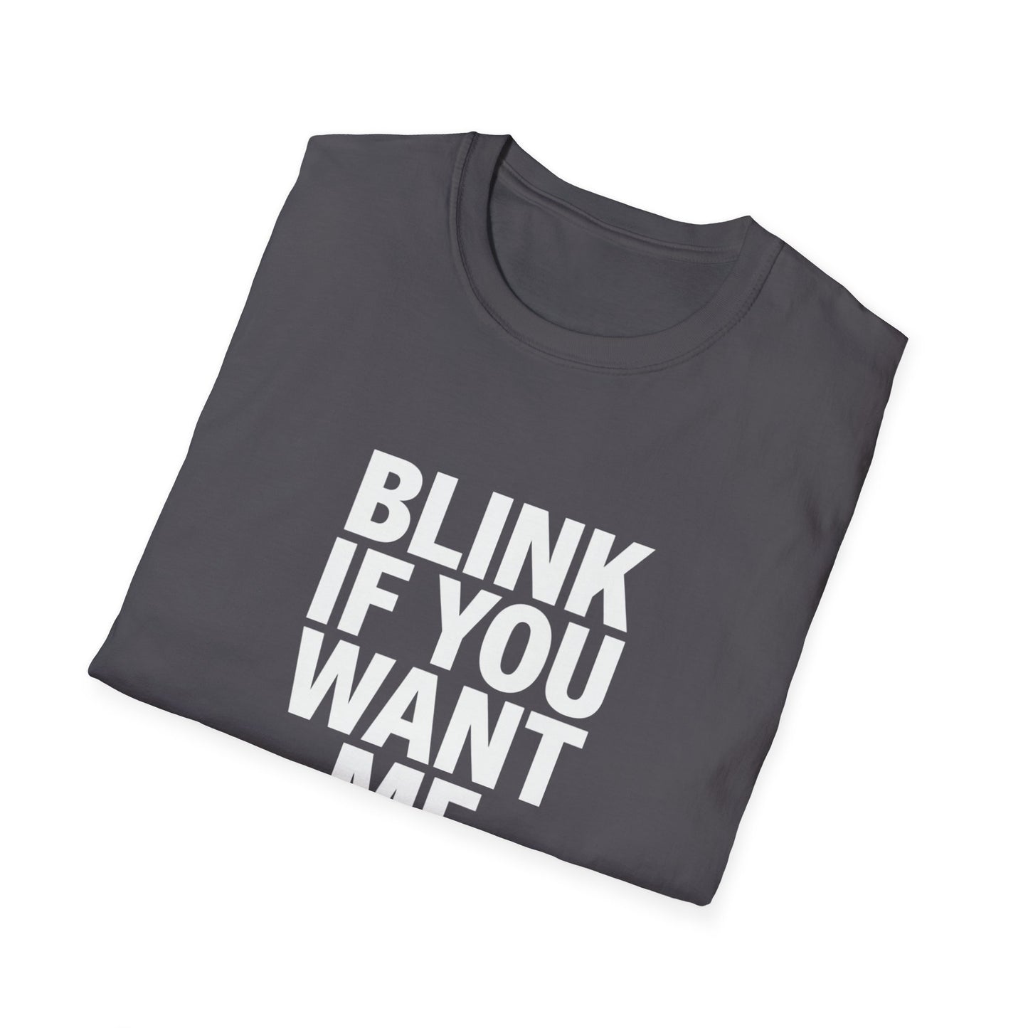 Unisex Softstyle T-Shirt - "Blink If You Want Me" - Trendy Casual Wear