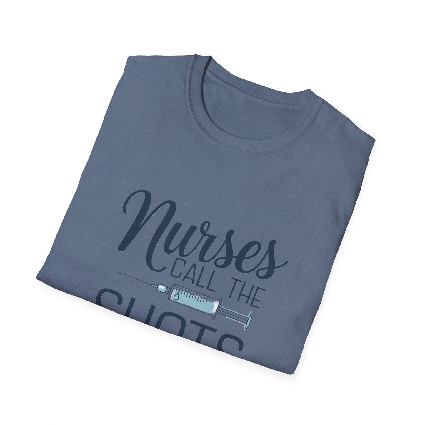 Fun Nurse T-Shirt - "Nurses Call the Shots" - Unisex Softstyle Tee for Healthcare Heroes