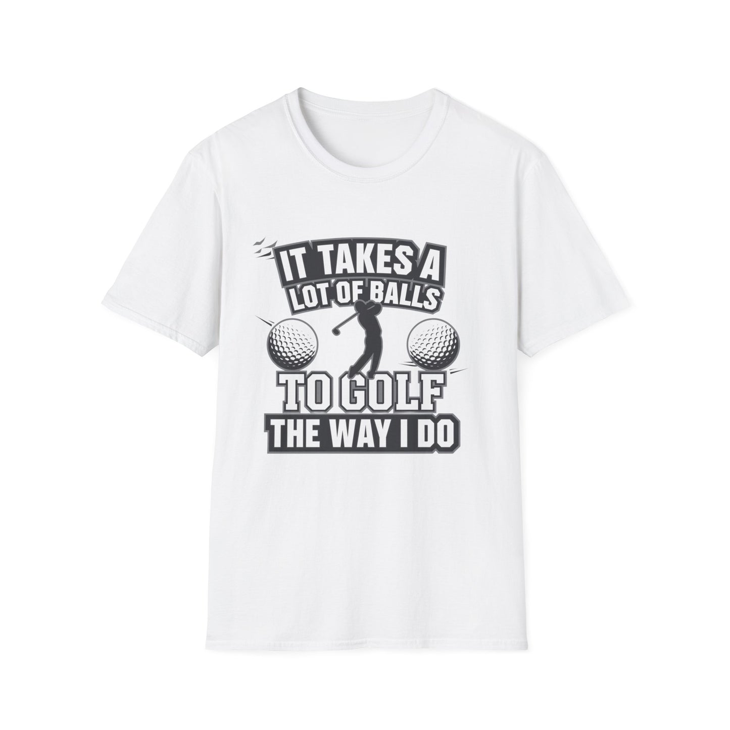 Funny Golf T-Shirt - 'It Takes A Lot of Balls to Golf the Way I Do' - Unisex Softstyle Tee