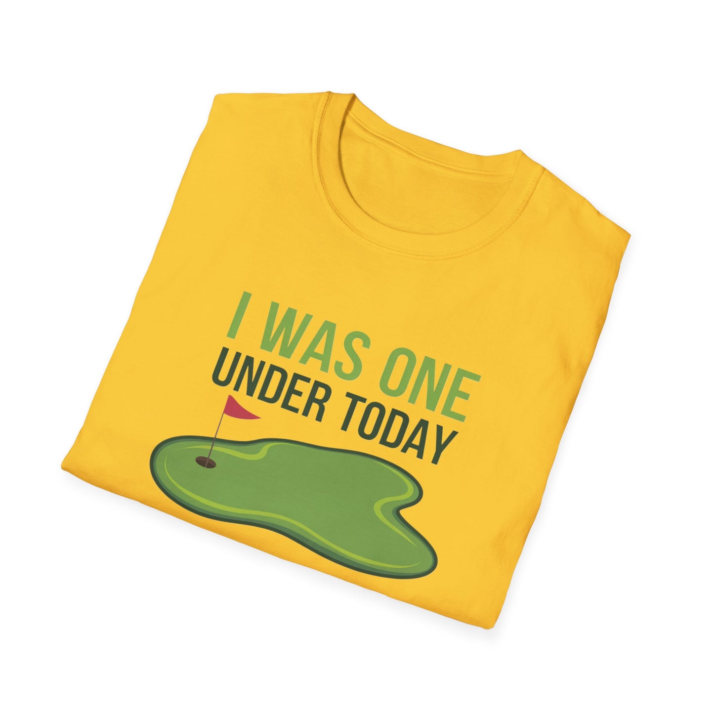 Funny Golf T-Shirt - "I Was One Under Today" - Unisex Softstyle Tee