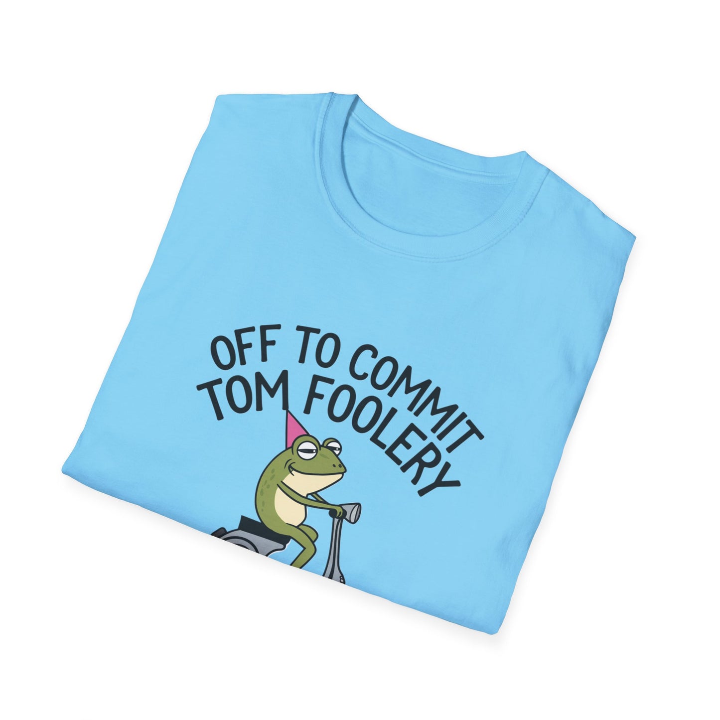 Funny Unisex T-Shirt - 'Off to Commit Tom Foolery' Graphic Tee