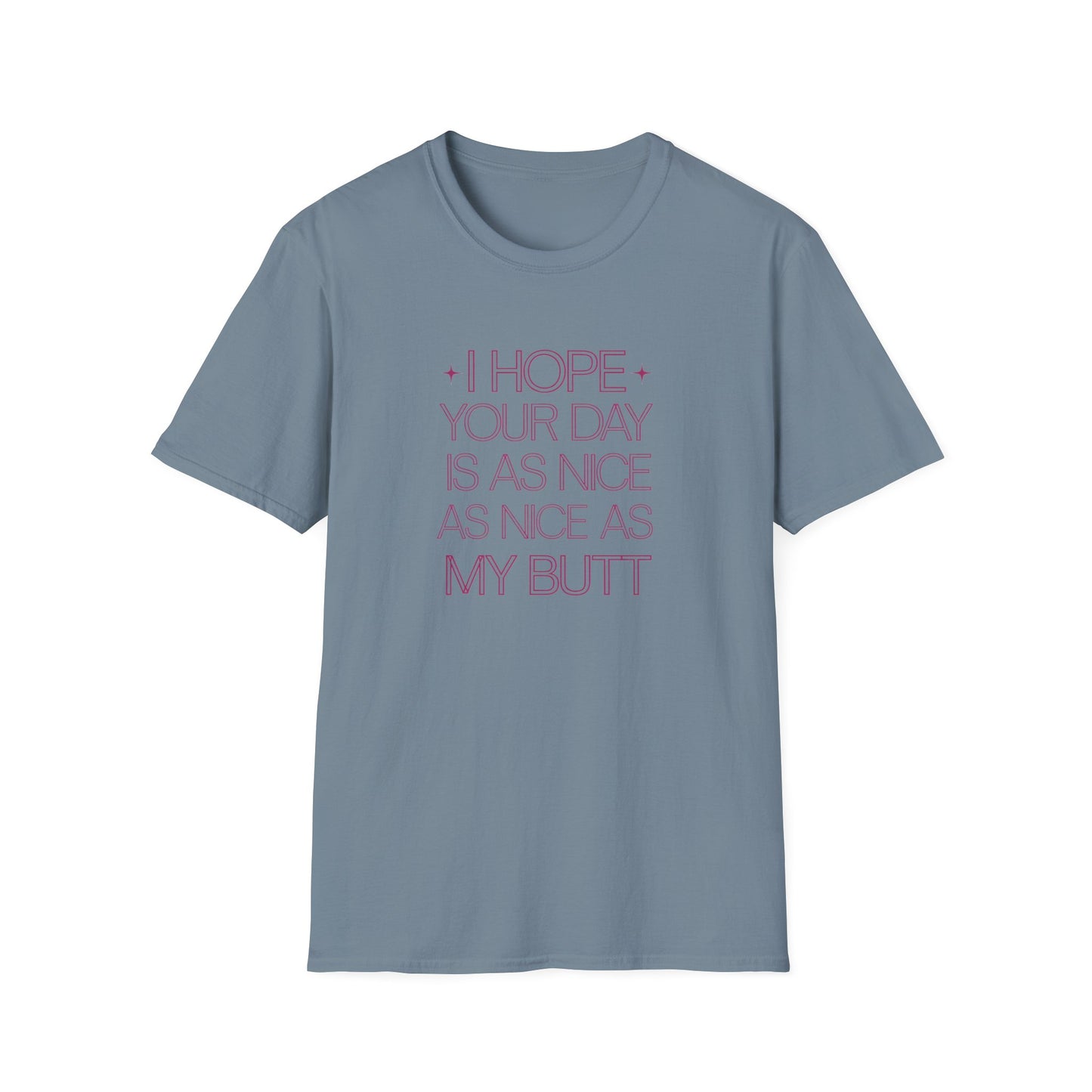 Funny Unisex Softstyle T-Shirt - "I Hope Your Day is as Nice as My Butt"
