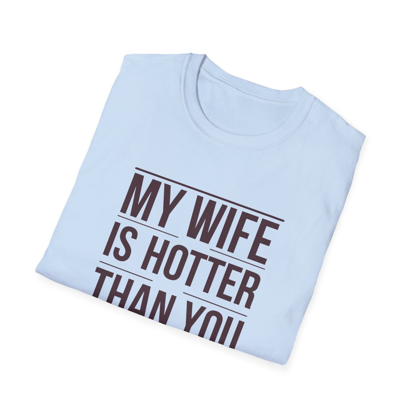 Funny Unisex T-Shirt - 'My Wife is Hotter Than You'
