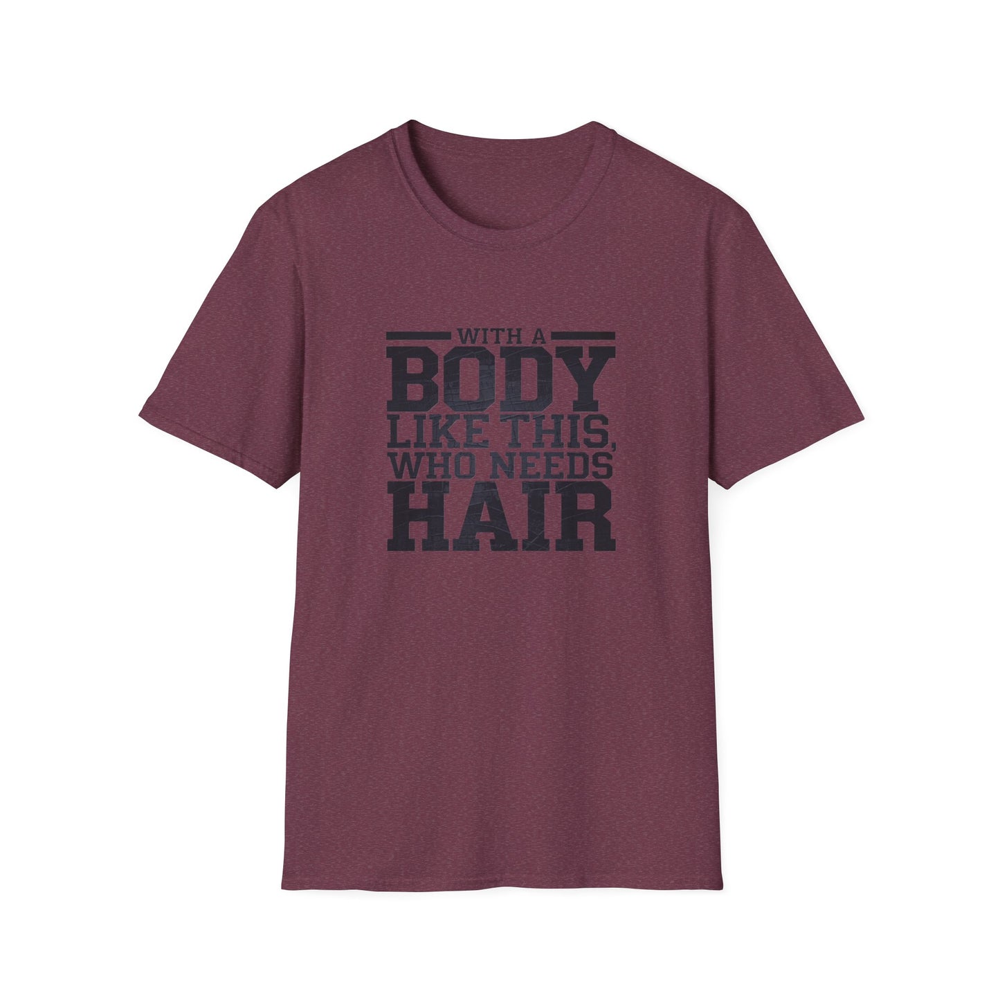 Body Positive Unisex Softstyle T-Shirt - "With a Body Like This, Who Needs Hair?" Fathers Day