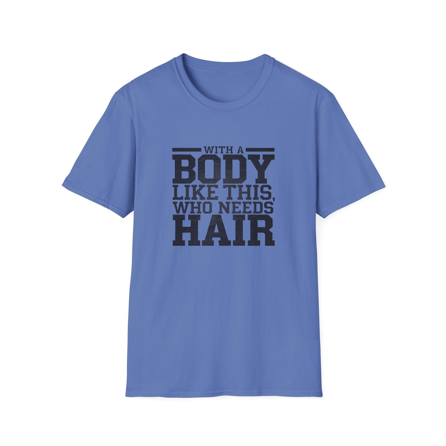Body Positive Unisex Softstyle T-Shirt - "With a Body Like This, Who Needs Hair?" Fathers Day