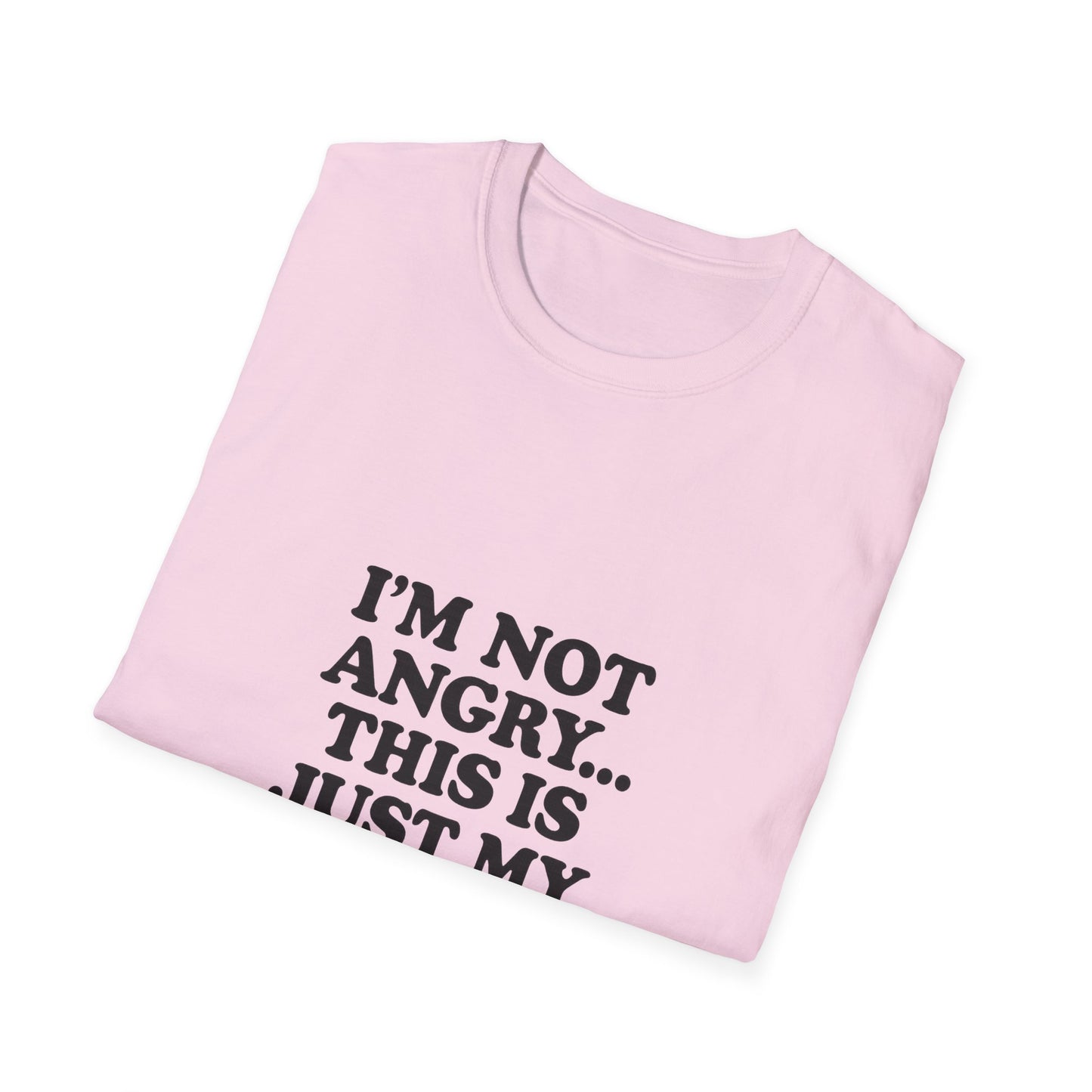 Funny Unisex Softstyle T-Shirt - "I'm Not Angry... This Is Just My Face!"