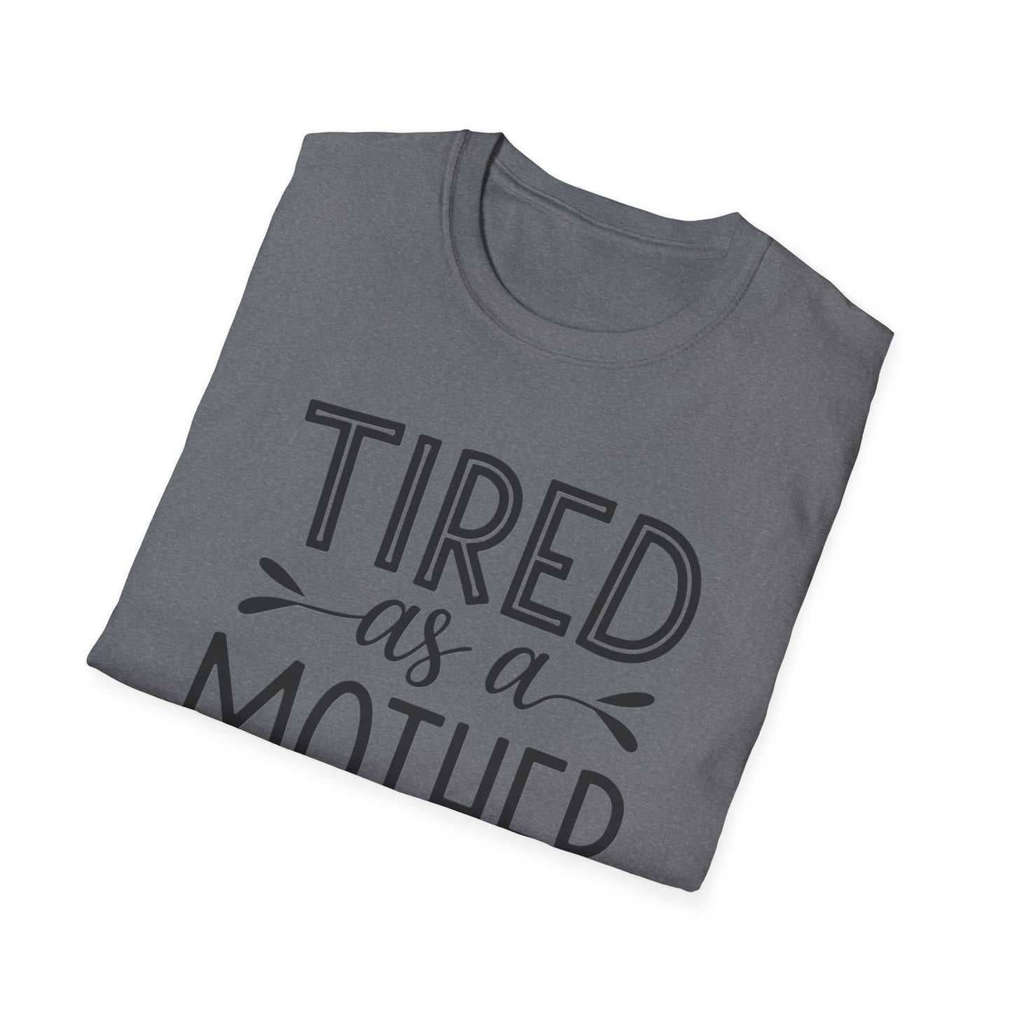 Funny Mom T-Shirt, Tired as a Mother Tee, Gift for Moms, Mother's Day Shirt, Casual Wear for Mothers, Parenting Humor Top
