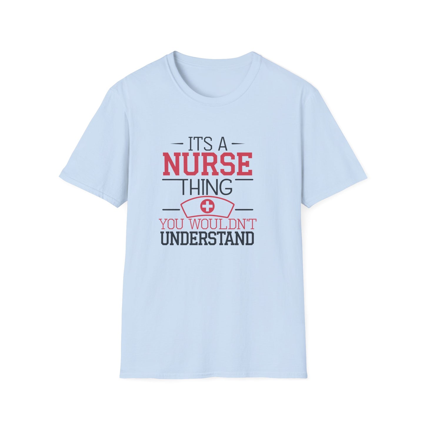 Funny Nurse T-Shirt - It's a Nurse Thing You Wouldn't Understand | Unisex Softstyle Tee