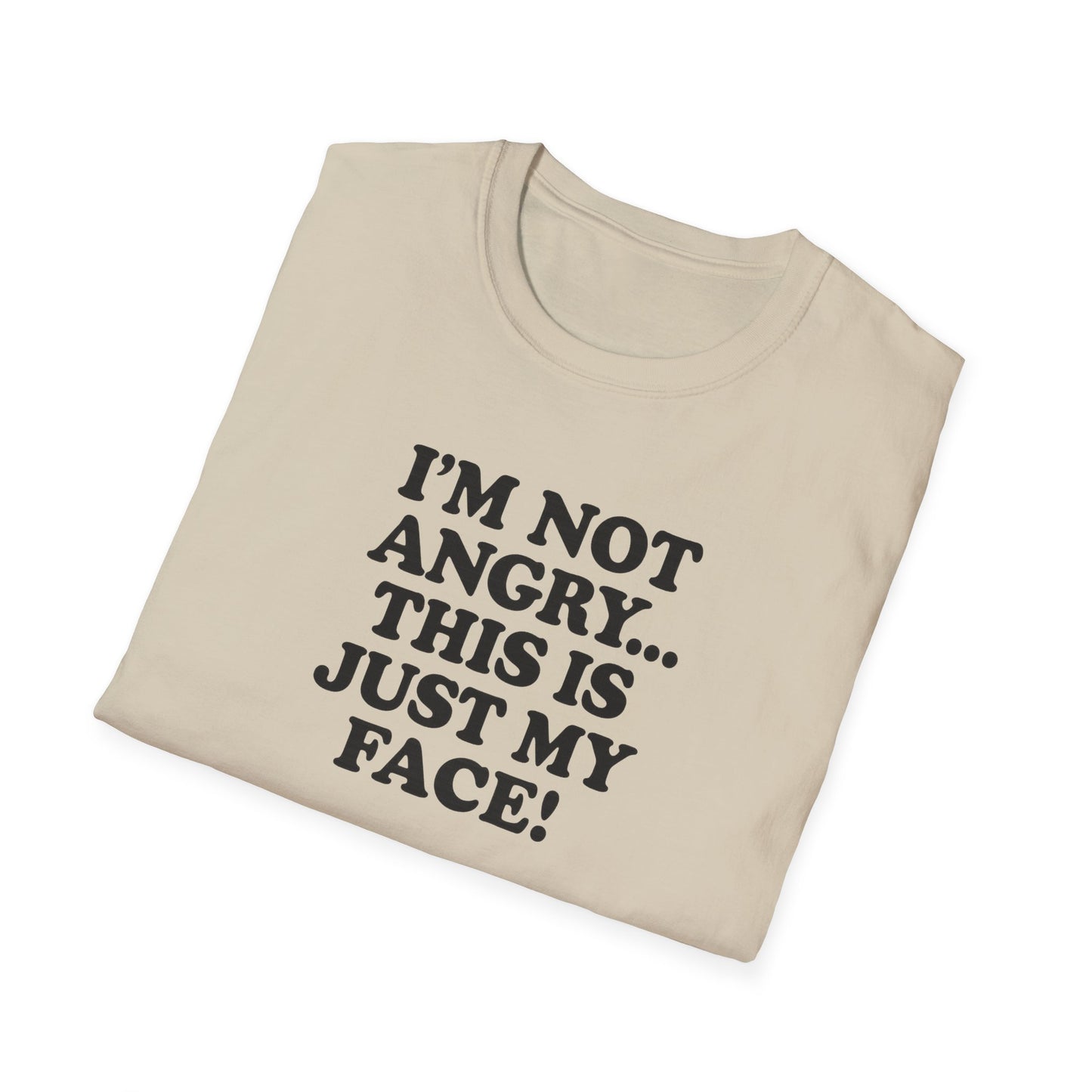 Funny Unisex Softstyle T-Shirt - "I'm Not Angry... This Is Just My Face!"