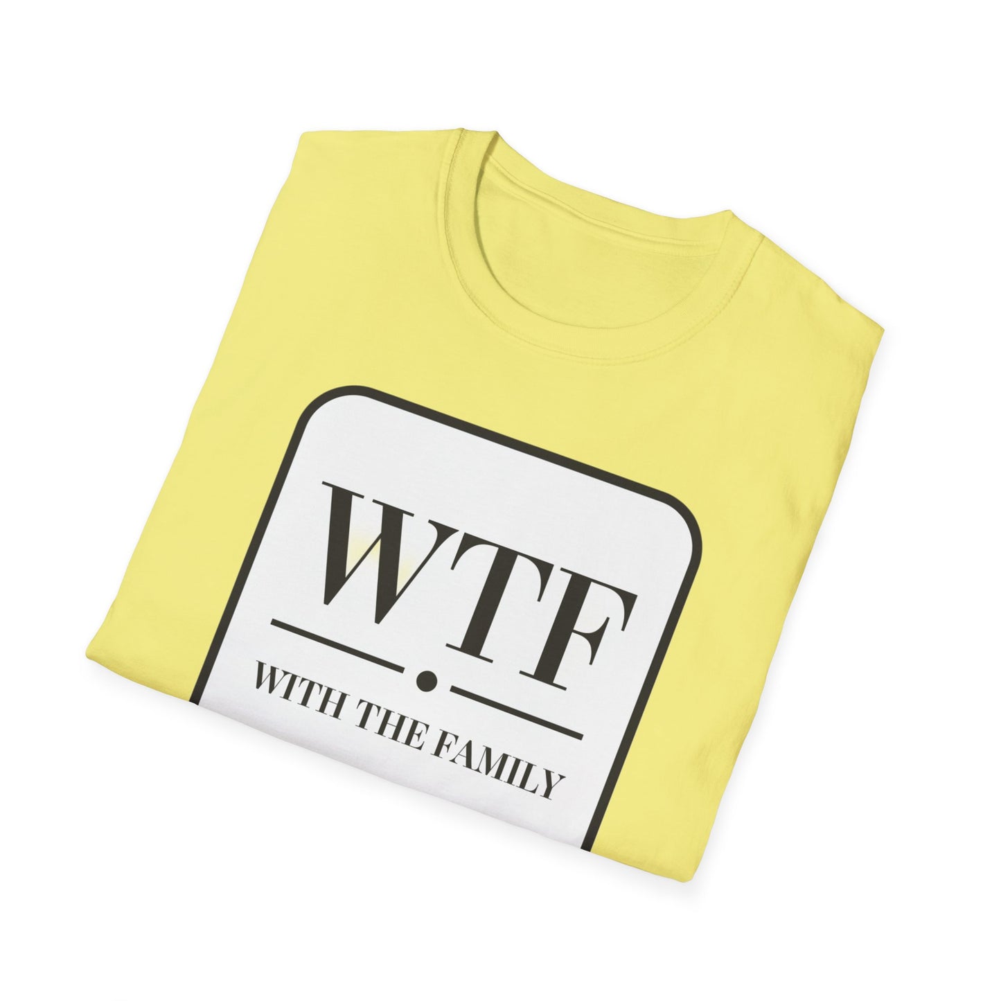 WTF with the Family Unisex T-Shirt - Fun Family Humor Tee