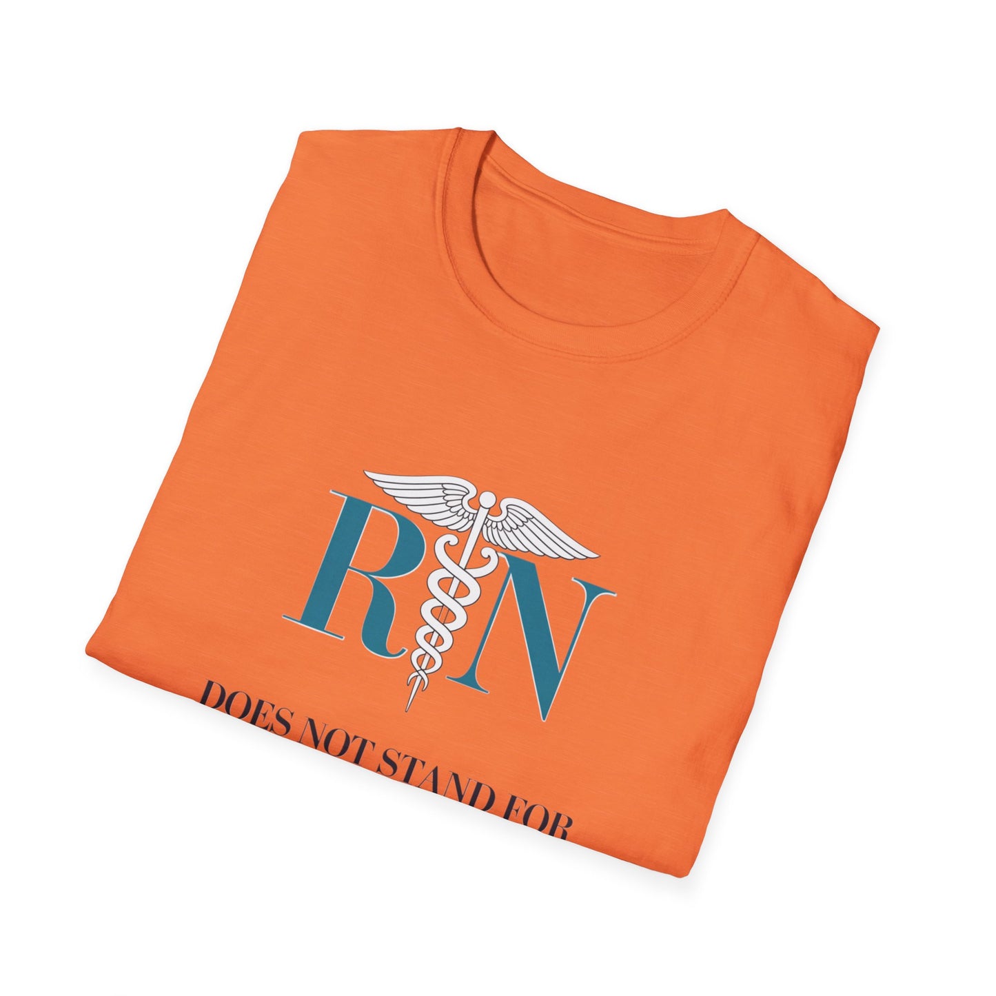 RN Does Not Stand for Refreshments & Narcotics Unisex Softstyle T-Shirt