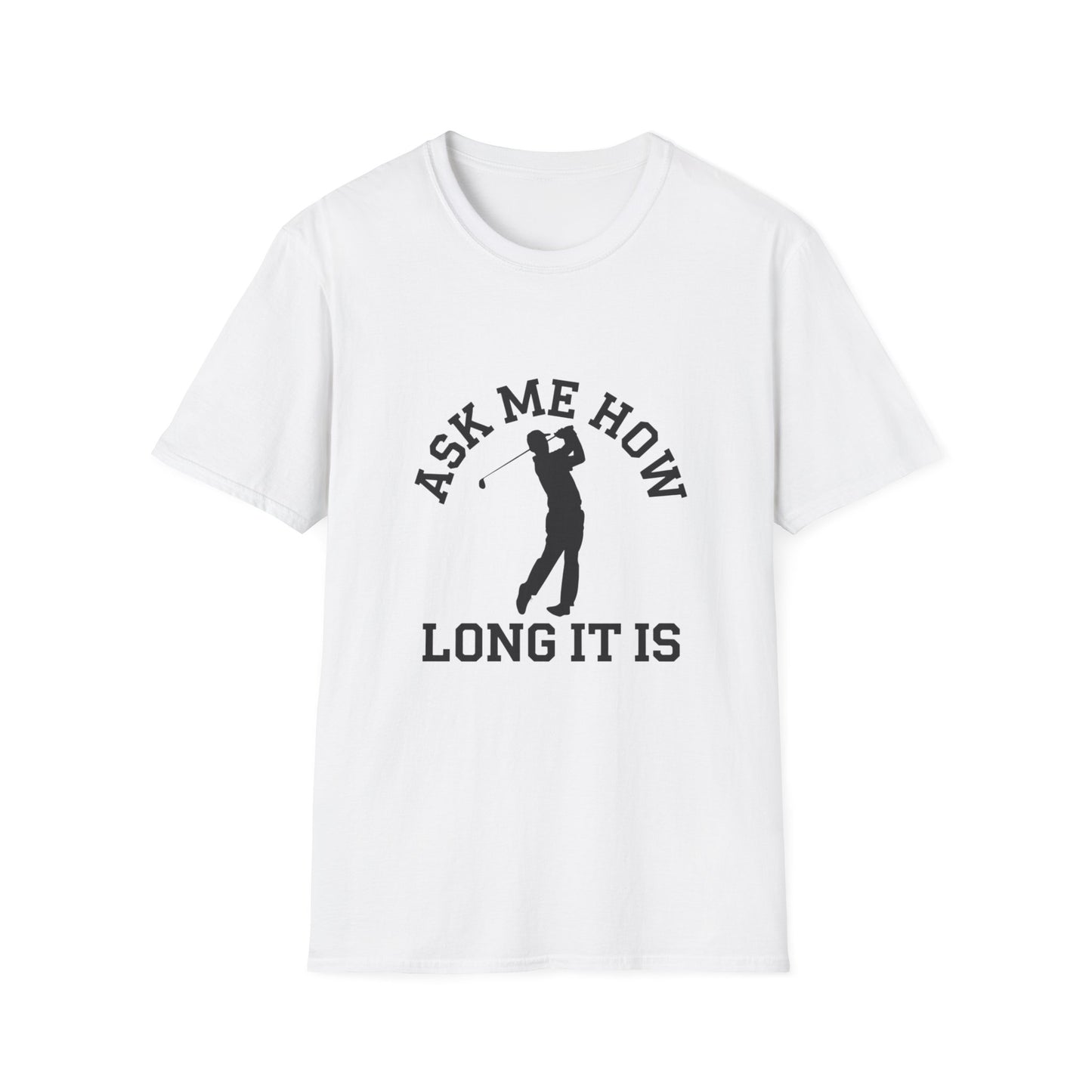 Funny Golf Unisex T-Shirt - 'Ask Me How Long It Is'