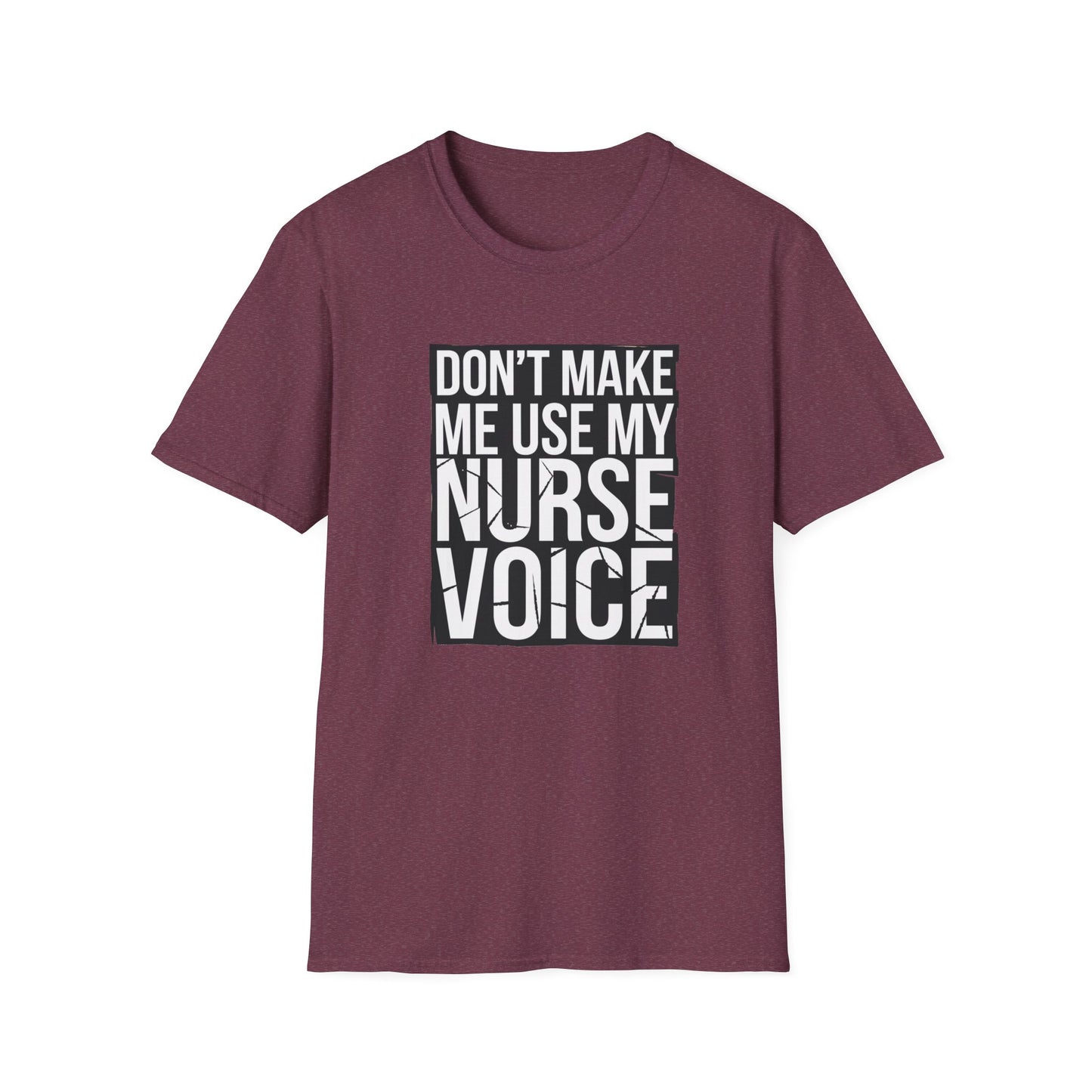 Funny Nurse T-Shirt - "Don't Make Me Use My Nurse Voice" - Unisex Softstyle