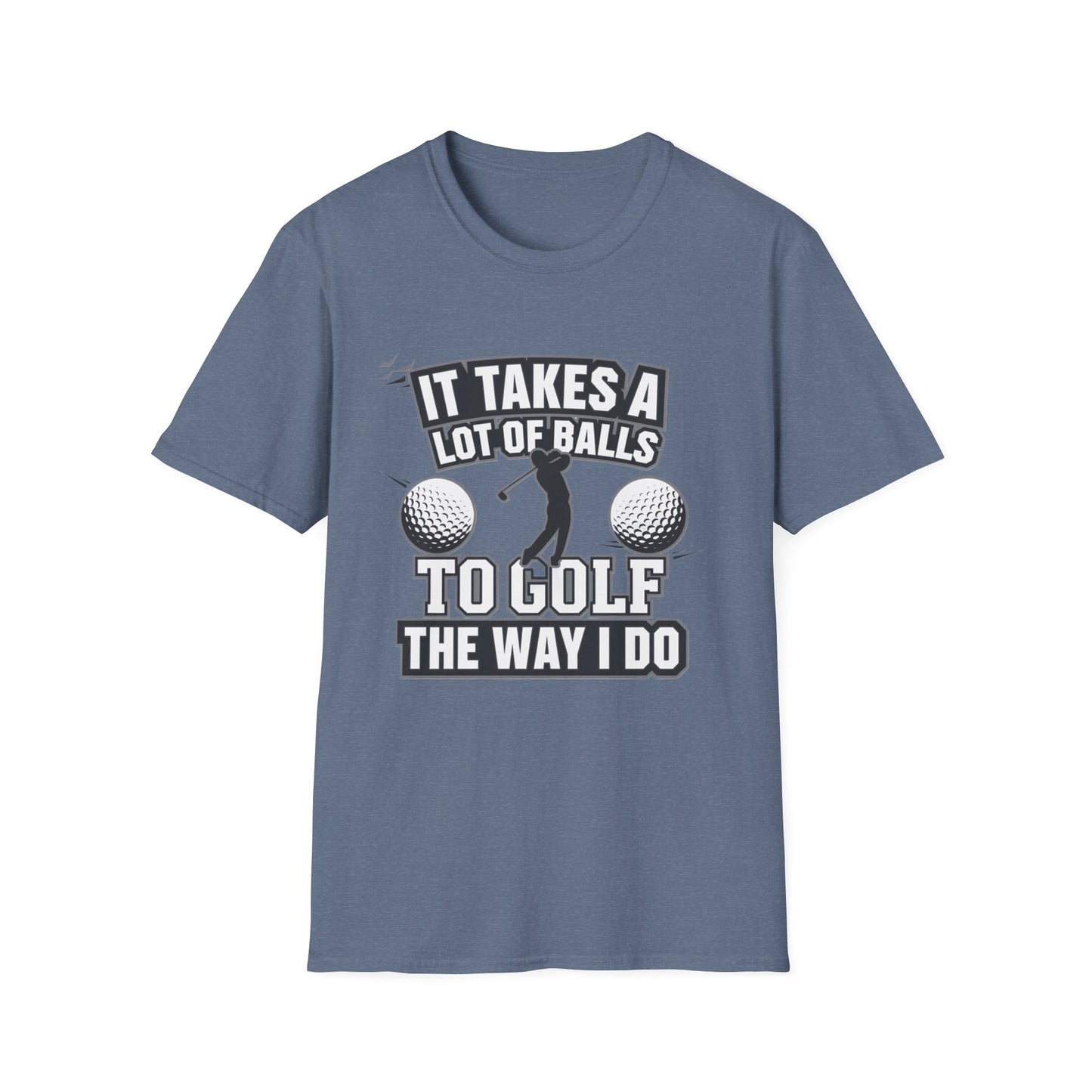 Funny Golf T-Shirt - 'It Takes A Lot of Balls to Golf the Way I Do' - Unisex Softstyle Tee