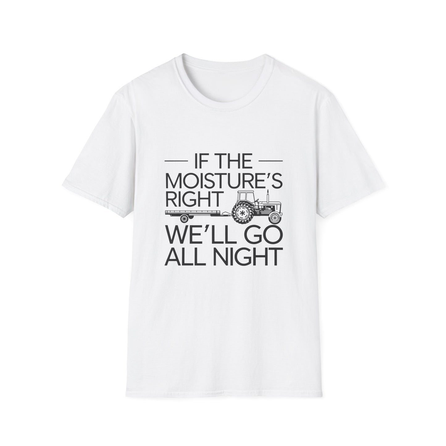 Funny Farm Life T-Shirt – 'If the Moisture's Right We'll Go All Night' – Unisex Softstyle Tee for Farm Lovers
