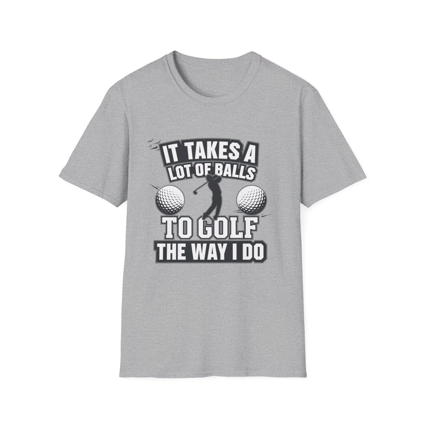 Funny Golf T-Shirt - 'It Takes A Lot of Balls to Golf the Way I Do' - Unisex Softstyle Tee