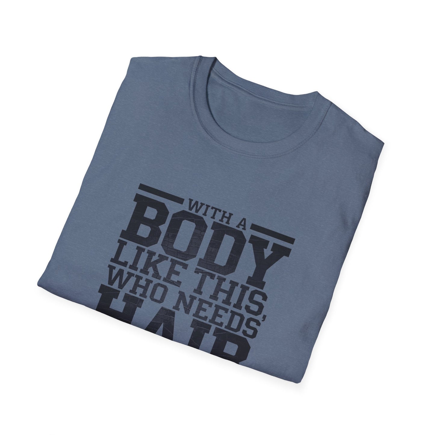 Body Positive Unisex Softstyle T-Shirt - "With a Body Like This, Who Needs Hair?" Fathers Day