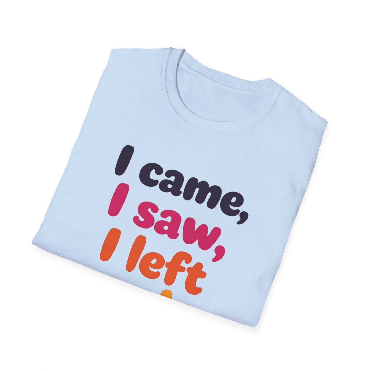 Funny Graphic Tee, I Came I Saw I Left Early Shirt, Casual T-Shirt, Unisex Humor Apparel, Gift for Friends
