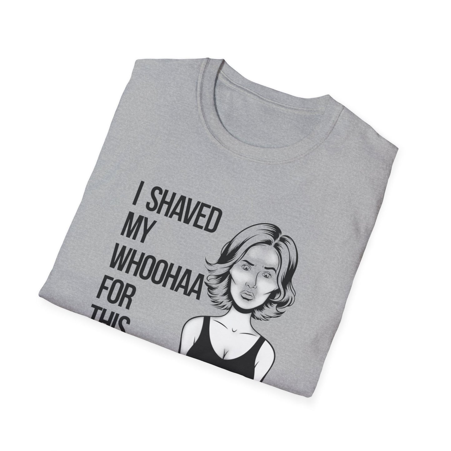 Funny Unisex Softstyle T-Shirt - "I Shaved My Whoohaa for This"