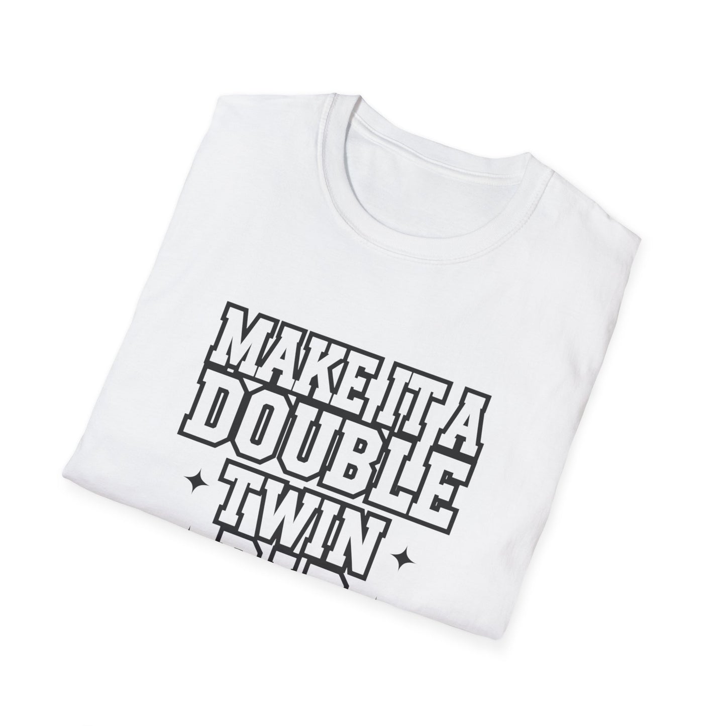 Make It a Double Twin Dad T-Shirt | Unisex Softstyle Tee for Celebrating Fathers