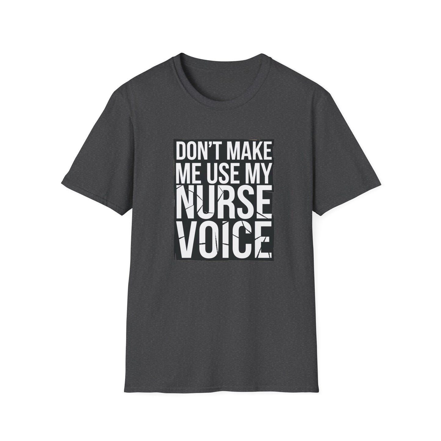 Funny Nurse T-Shirt - "Don't Make Me Use My Nurse Voice" - Unisex Softstyle