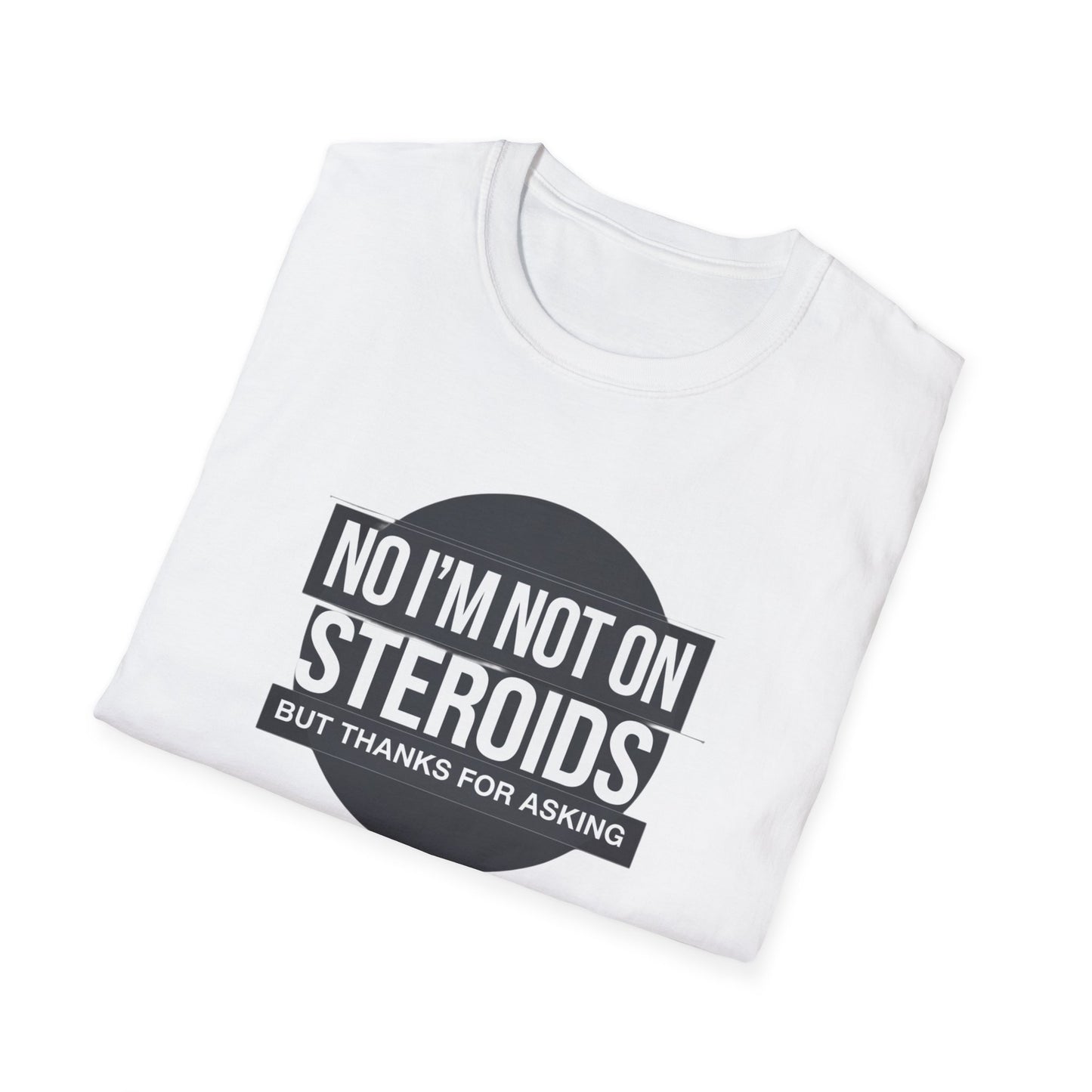 Funny Unisex Softstyle T-Shirt - 'No I’m Not on Steroids' Graphic Tee
