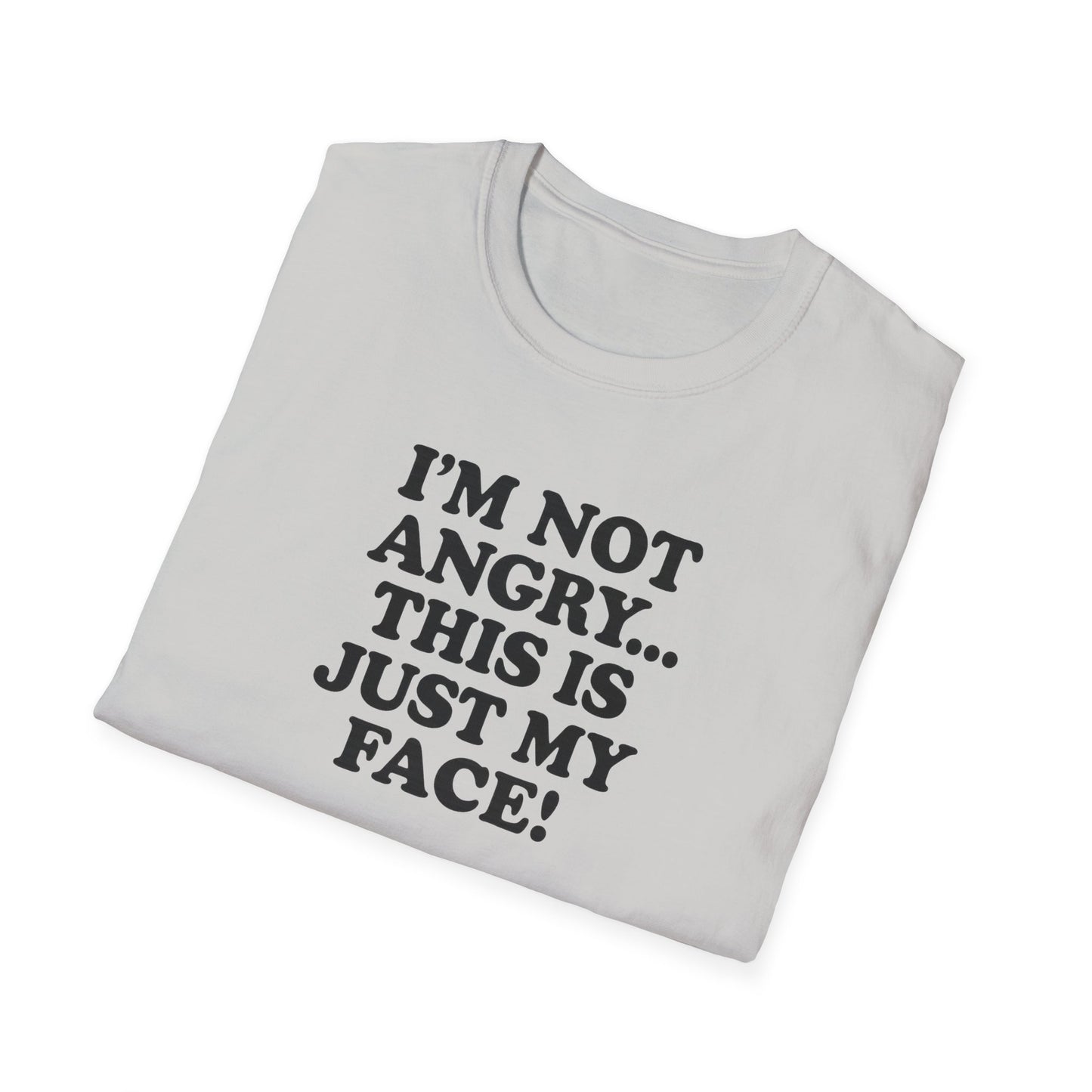 Funny Unisex Softstyle T-Shirt - "I'm Not Angry... This Is Just My Face!"