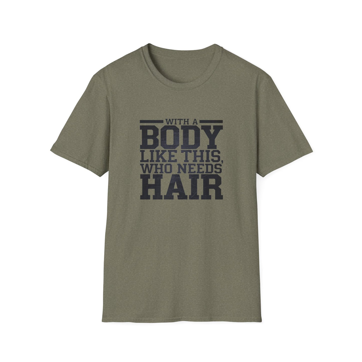 Body Positive Unisex Softstyle T-Shirt - "With a Body Like This, Who Needs Hair?" Fathers Day