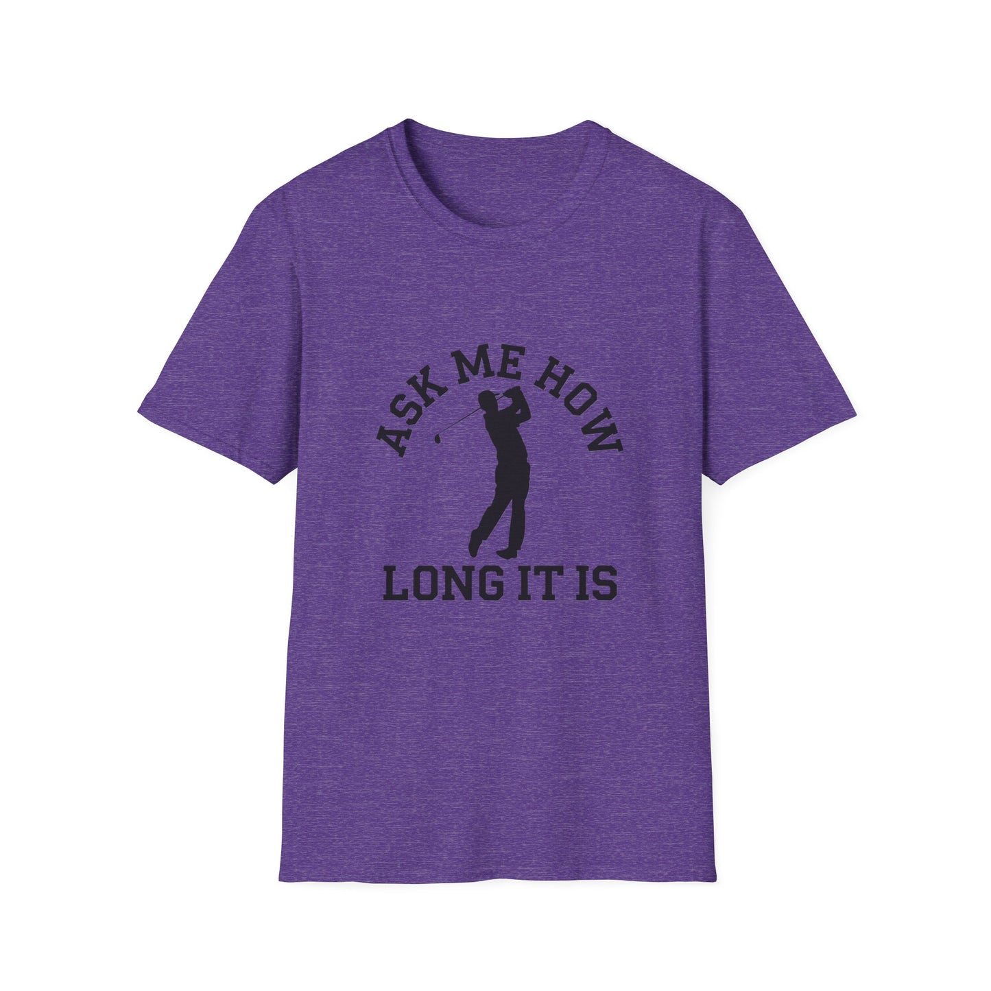 Funny Golf Unisex T-Shirt - 'Ask Me How Long It Is'
