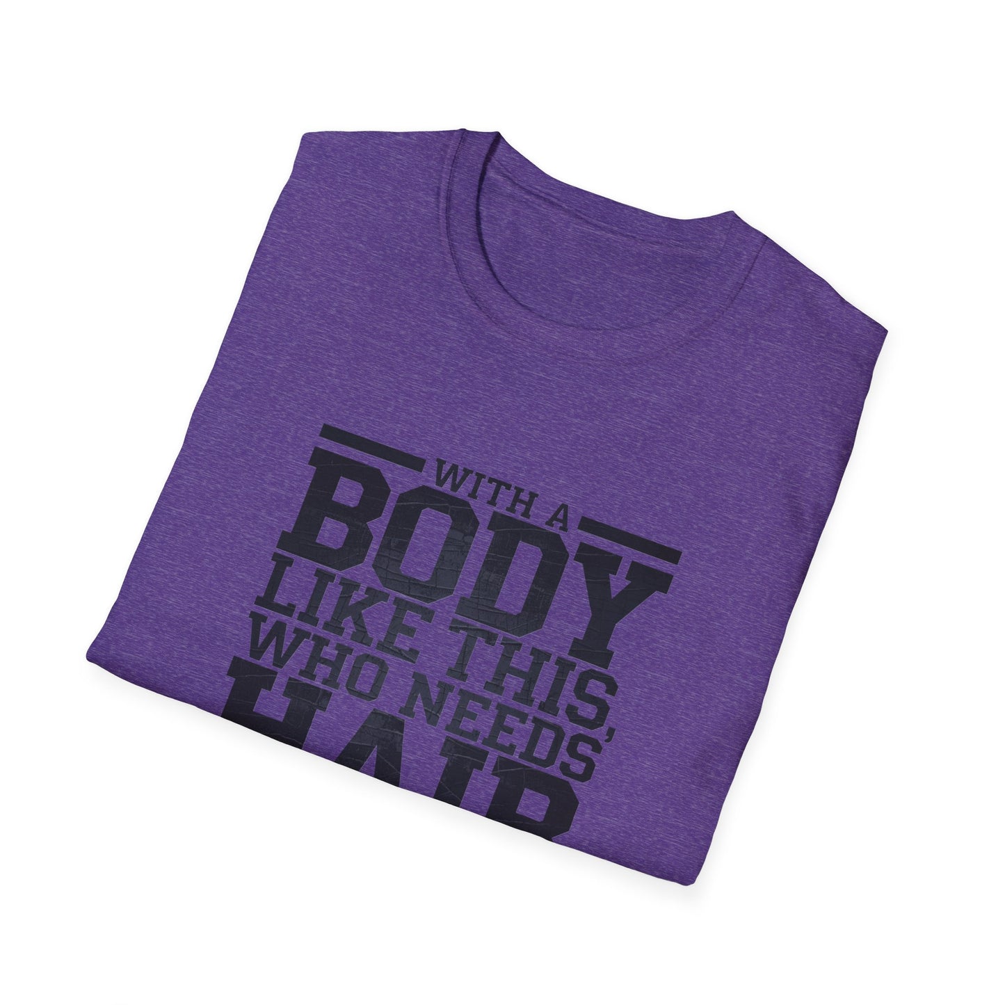 Body Positive Unisex Softstyle T-Shirt - "With a Body Like This, Who Needs Hair?" Fathers Day