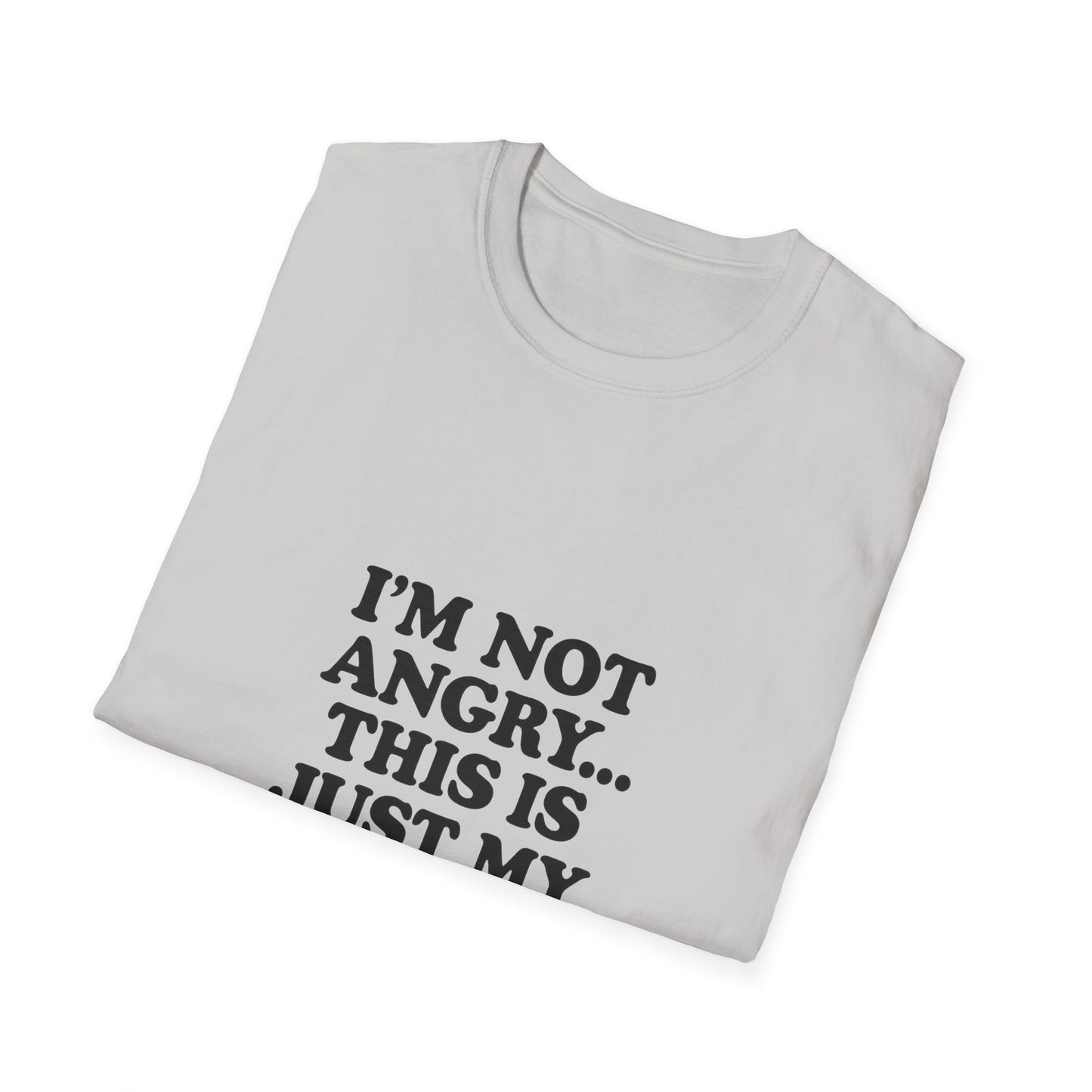 Funny Unisex Softstyle T-Shirt - "I'm Not Angry... This Is Just My Face!"