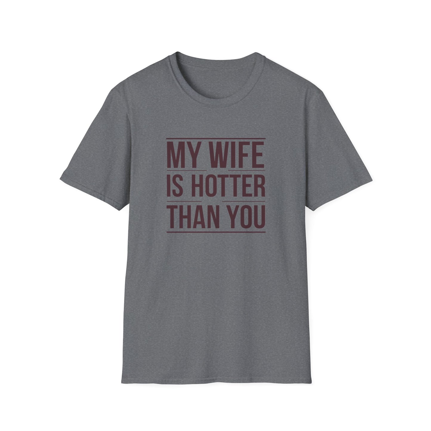 Funny Unisex T-Shirt - 'My Wife is Hotter Than You'