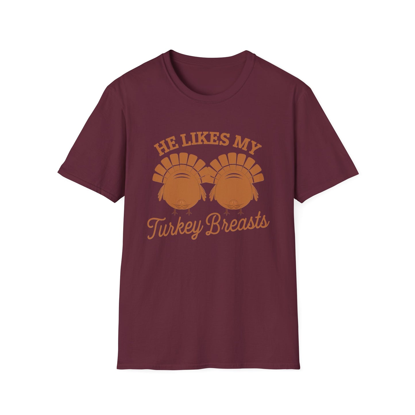 Thanksgiving Humor Unisex T-Shirt - "He Likes My Turkey Breasts"