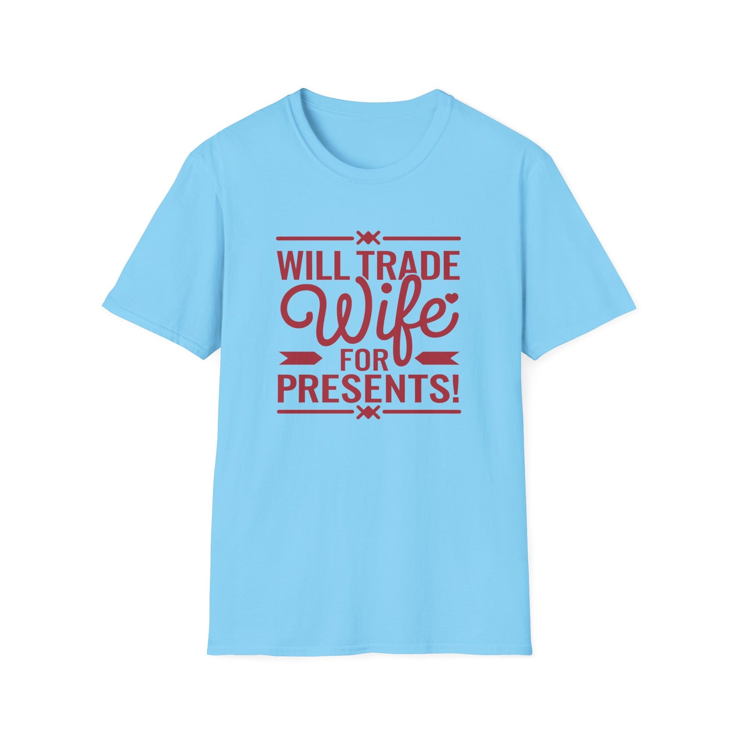 Will Trade Wife for Presents Unisex Softstyle T-Shirt | Funny Gift for Husband, Wife Swap Humor, Anniversary, Valentines