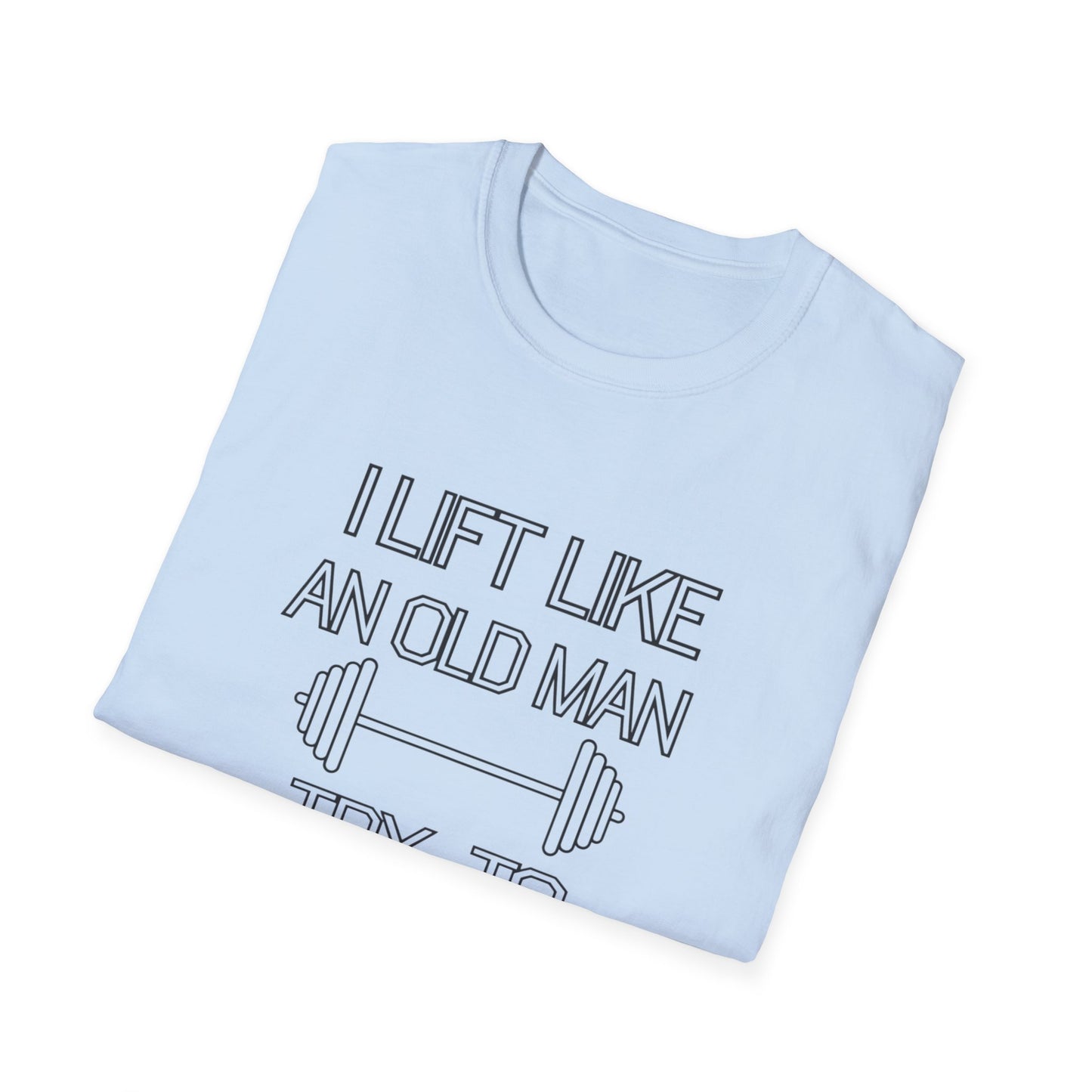 Funny Gym Motivation T-Shirt - "I Lift Like An Old Man, Try to Keep Up"