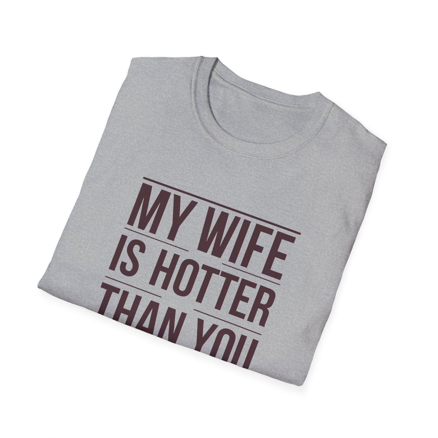 Funny Unisex T-Shirt - 'My Wife is Hotter Than You'
