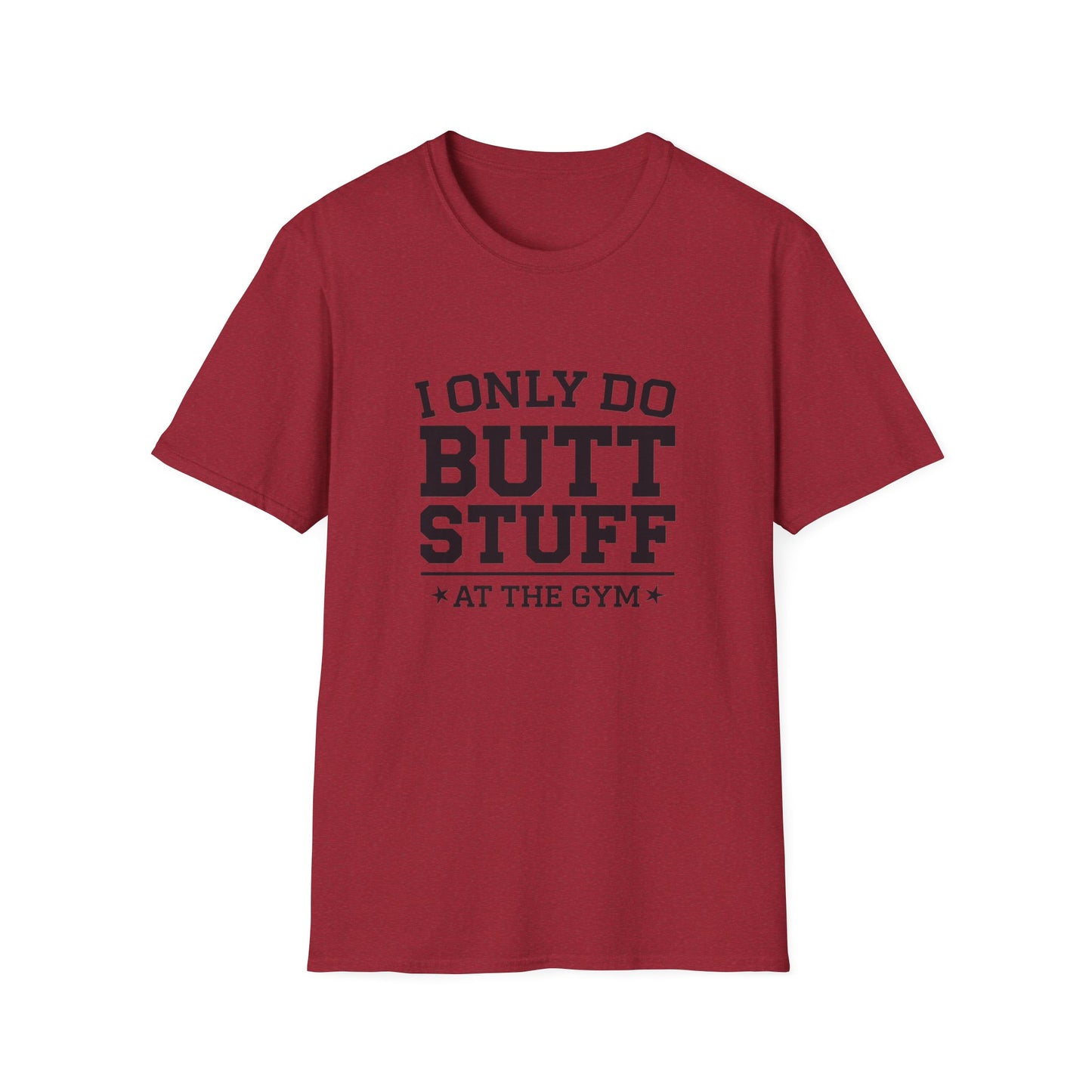 Funny Gym T-Shirt - I Only Do Butt Stuff at the Gym - Unisex Softstyle Tee