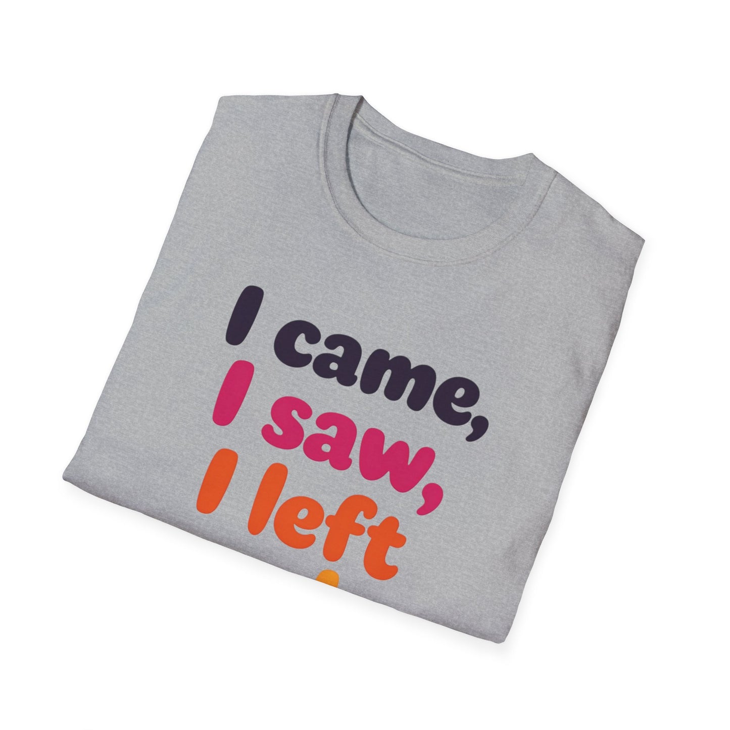Funny Graphic Tee, I Came I Saw I Left Early Shirt, Casual T-Shirt, Unisex Humor Apparel, Gift for Friends
