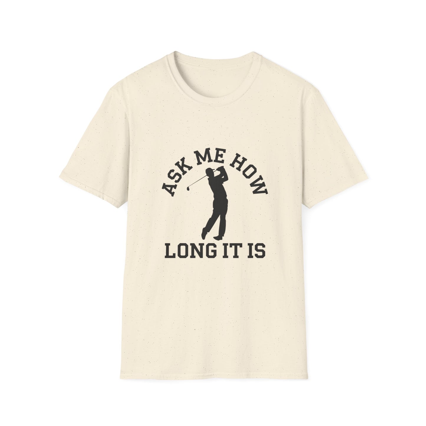 Funny Golf Unisex T-Shirt - 'Ask Me How Long It Is'