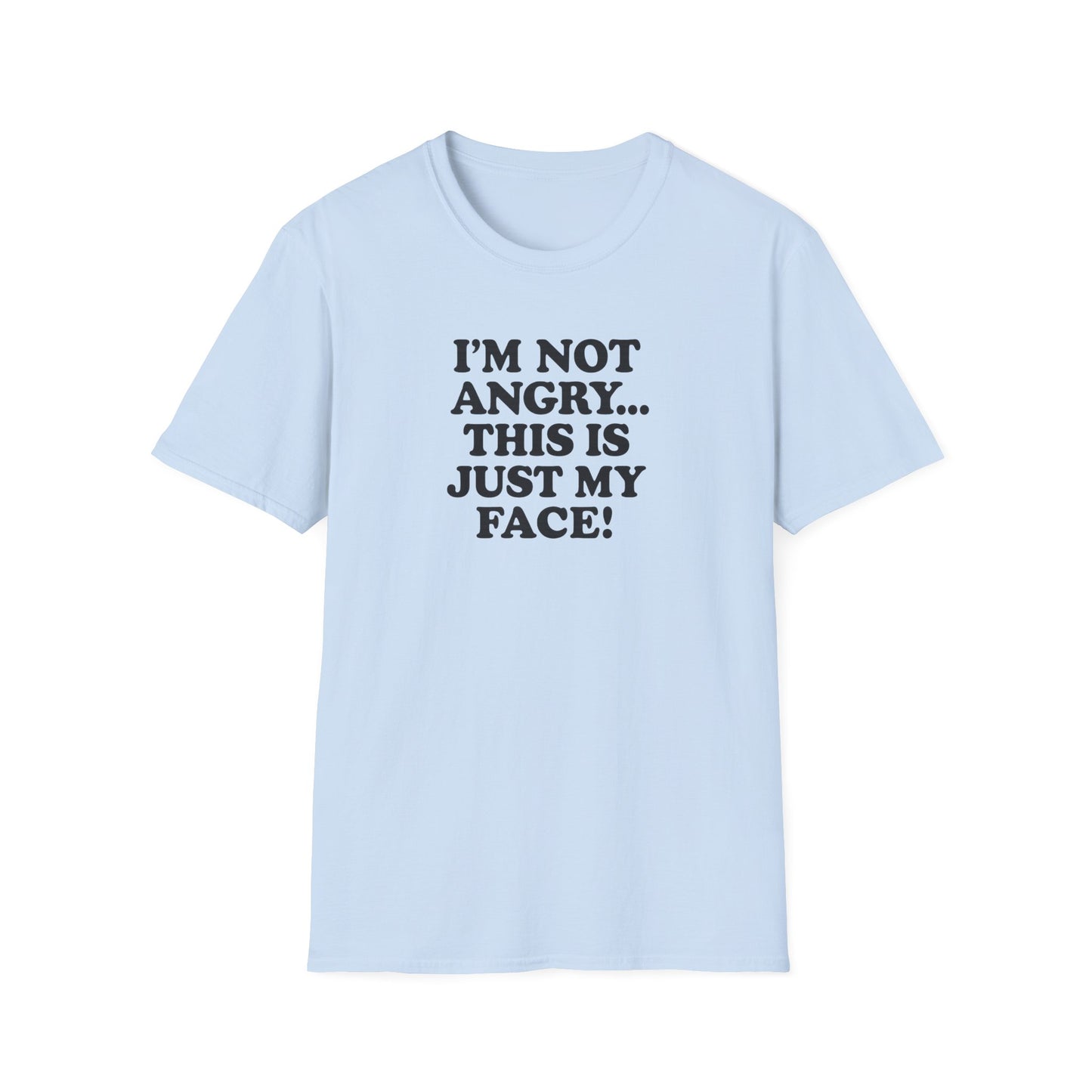 Funny Unisex Softstyle T-Shirt - "I'm Not Angry... This Is Just My Face!"