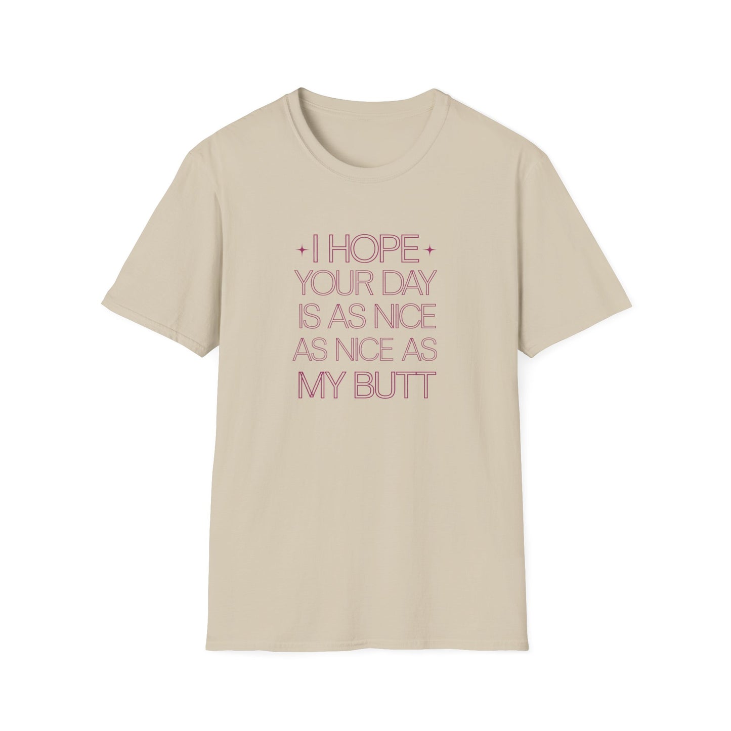 Funny Unisex Softstyle T-Shirt - "I Hope Your Day is as Nice as My Butt"
